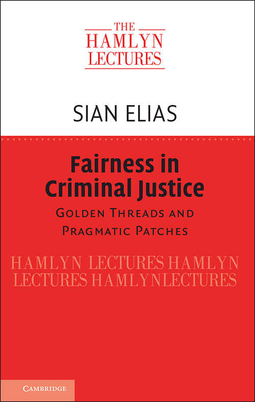 Fairness in Criminal Justice: Golden Threads and Pragmatic Patches (The Hamlyn Lectures)