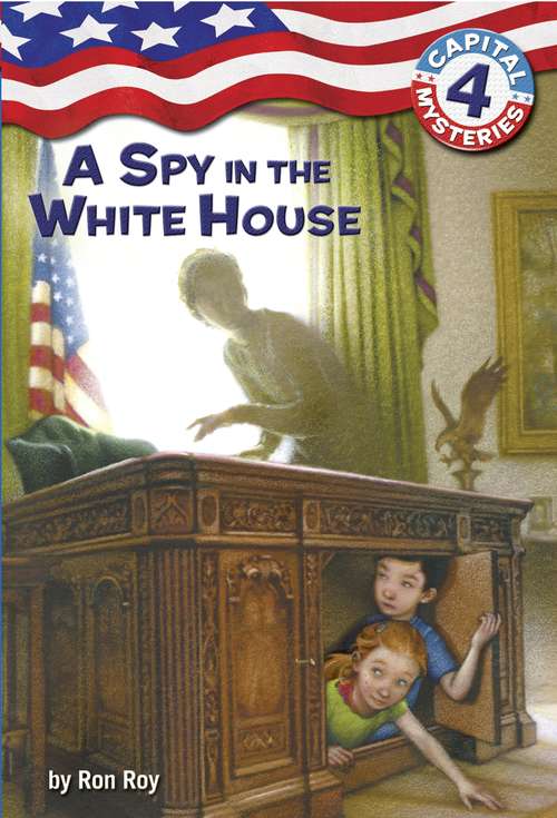 Book cover of Capital Mysteries #4: A Spy in the White House (Capital Mysteries #4)