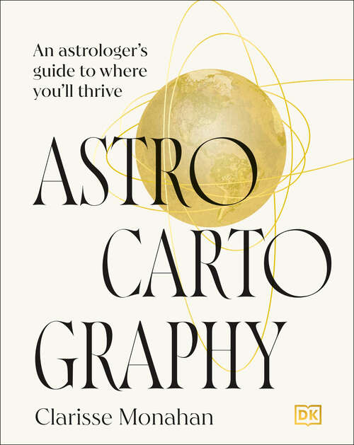 Book cover of Astrocartography: An Astrologer's Guide to Where You'll Thrive