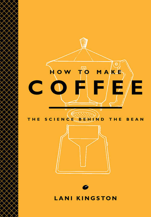 Book cover of How to Make Coffee: The Science Behind the Bean