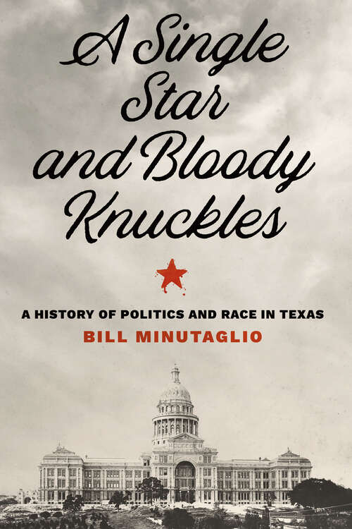Book cover of A Single Star and Bloody Knuckles: A History of Politics and Race in Texas