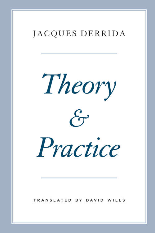 Theory and Practice: Theory And Practice (The Seminars of Jacques Derrida)