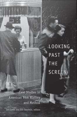 Looking Past the Screen: Case Studies In American Film History and Method