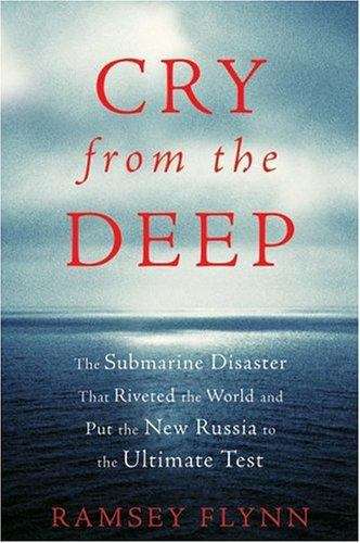 Book cover of Cry from the Deep : The Submarine Disaster That Riveted the World and Put the New Russia to the Ultimate Test