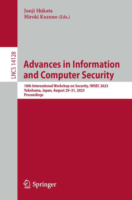 Book cover of Advances in Information and Computer Security: 18th International Workshop on Security, IWSEC 2023, Yokohama, Japan, August 29–31, 2023, Proceedings (1st ed. 2023) (Lecture Notes in Computer Science #14128)