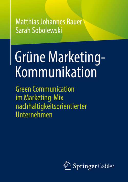 Book cover of Grüne Marketing-Kommunikation: Green Communication im Marketing-Mix nachhaltigkeitsorientierter Unternehmen (1. Aufl. 2022)