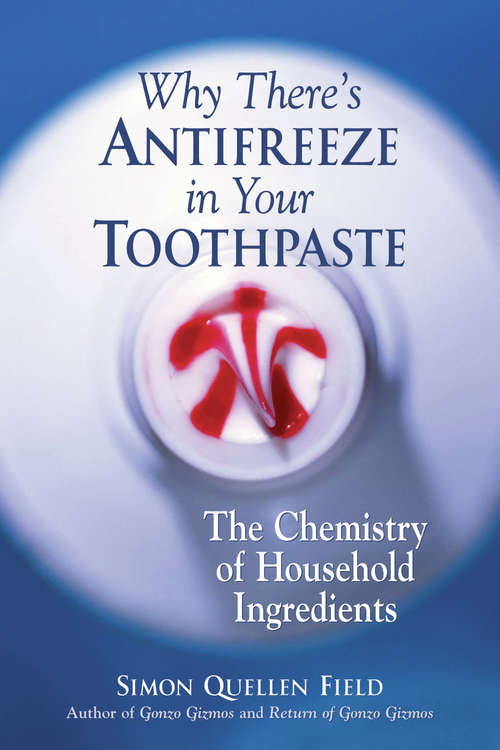 Book cover of Why There's Antifreeze in Your Toothpaste: The Chemistry of Household Ingredients