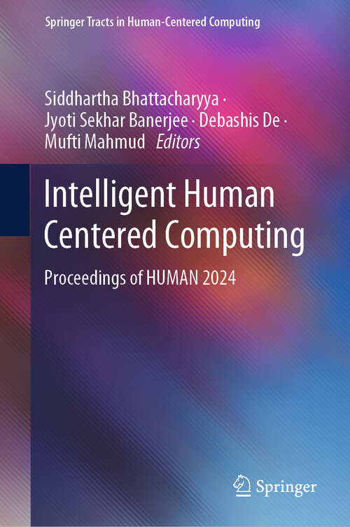 Book cover of Intelligent Human Centered Computing: Proceedings of HUMAN 2024 (Springer Tracts in Human-Centered Computing)