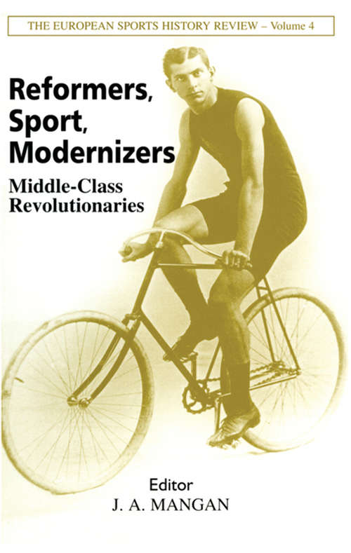 Reformers, Sport, Modernizers: Middle-class Revolutionaries (Sport in the Global Society #Vol. 4)