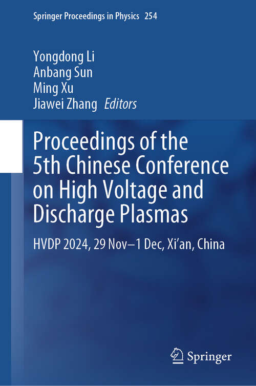 Book cover of Proceedings of the 5th Chinese Conference on High Voltage and Discharge Plasmas: HVDP 2024, 29 Nov-1 Dec, Xi'an, China (Springer Proceedings in Physics #254)