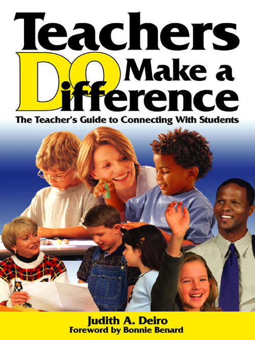 Teachers DO Make a Difference: The Teacher’s Guide to Connecting With Students