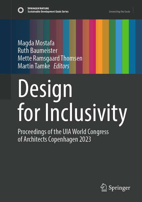 Book cover of Design for Inclusivity: Proceedings of the UIA World Congress of Architects Copenhagen 2023 (1st ed. 2023) (Sustainable Development Goals Series)
