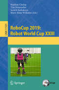 RoboCup 2019: Robot World Cup XXIII (Lecture Notes in Computer Science #11531)