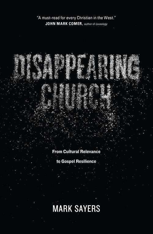 Book cover of Disappearing Church: From Cultural Relevance to Gospel Resilience