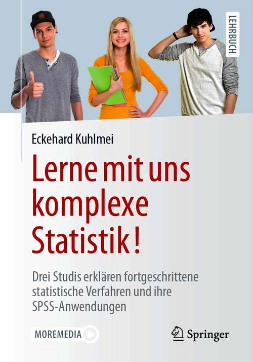 Book cover of Lerne mit uns komplexe Statistik!: Drei Studis erklären fortgeschrittene statistische Verfahren und ihre SPSS-Anwendungen (1. Aufl. 2020)