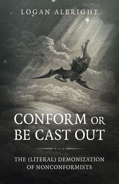 Book cover of Conform or Be Cast Out: The (Literal) Demonization of Nonconformists