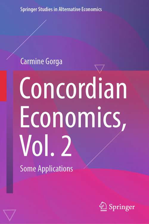 Book cover of Concordian Economics, Vol. 2: Some Applications (2024) (Springer Studies in Alternative Economics)
