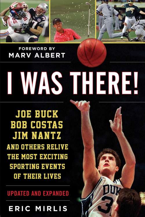 Book cover of I Was There!: Joe Buck, Bob Costas, Jim Nantz, and Others Relive the Most Exciting Sporting Events of Their Lives