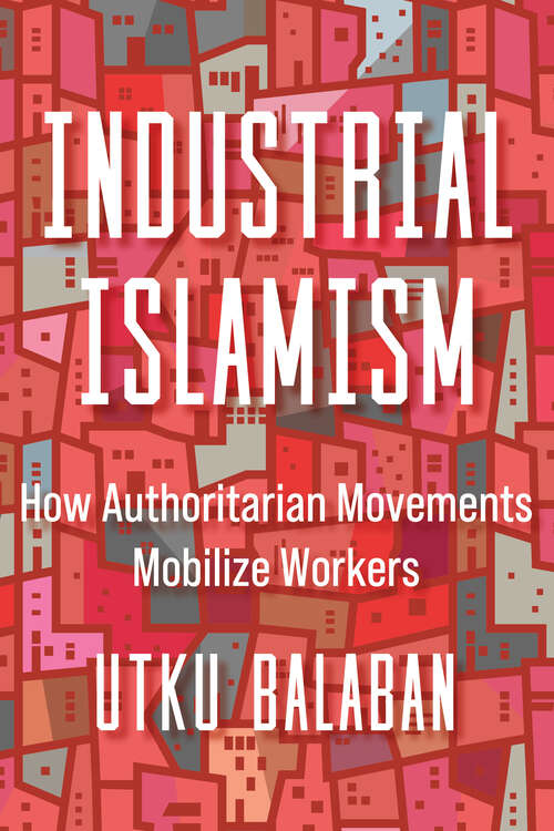 Book cover of Industrial Islamism: How Authoritarian Movements Mobilize Workers (1)