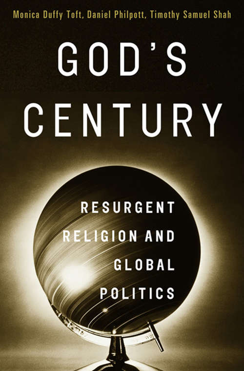 God's Century: Resurgent Religion and Global Politics (The\norton Series In World Politics Ser.)