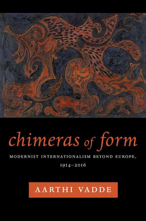 Chimeras of Form: Modernist Internationalism Beyond Europe, 1914–2016 (Modernist Latitudes)