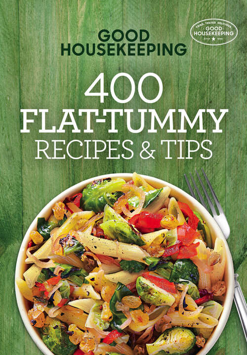 Book cover of Good Housekeeping 400 Flat-Tummy Recipes & Tips: A Cookbook (400 Recipe #5)