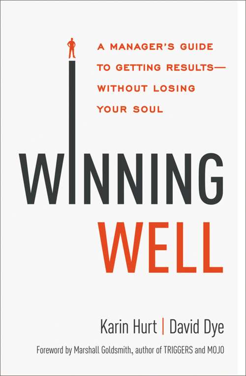 Winning Well: A Manager's Guide to Getting Results---Without Losing Your Soul