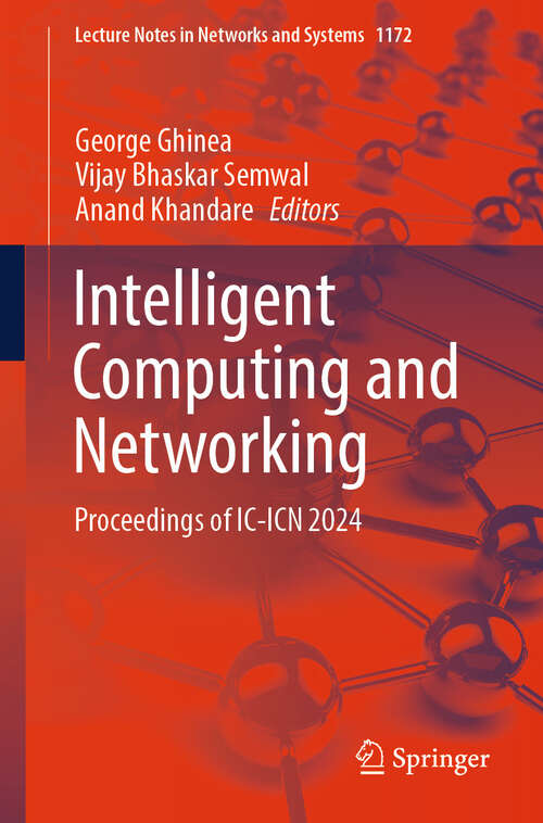 Book cover of Intelligent Computing and Networking: Proceedings of IC-ICN 2024 (Lecture Notes in Networks and Systems #1172)