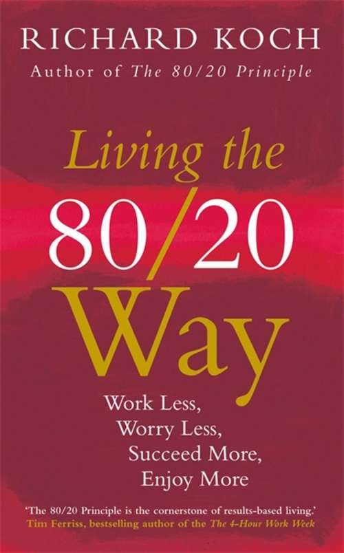 Book cover of Living the 80/20 Way: Work Less, Worry Less, Succeed More, Enjoy More