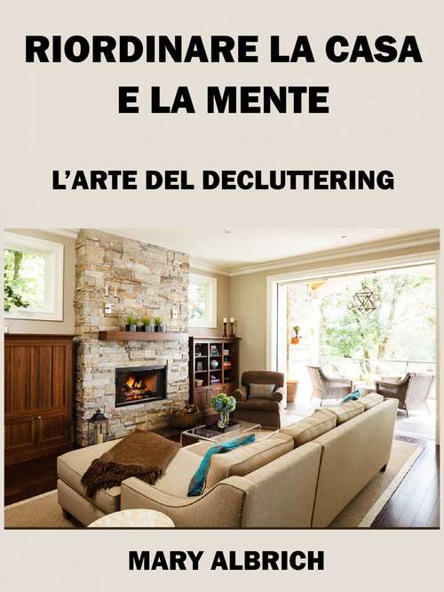 Book cover of Riordinare La Casa E La Mente: L’arte Del Decluttering