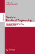 Trends in Functional Programming: 20th International Symposium, TFP 2019, Vancouver, BC, Canada, June 12–14, 2019, Revised Selected Papers (Lecture Notes in Computer Science #12053)