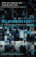 Do Numbers Exist?: A Debate about Abstract Objects (Little Debates about Big Questions)