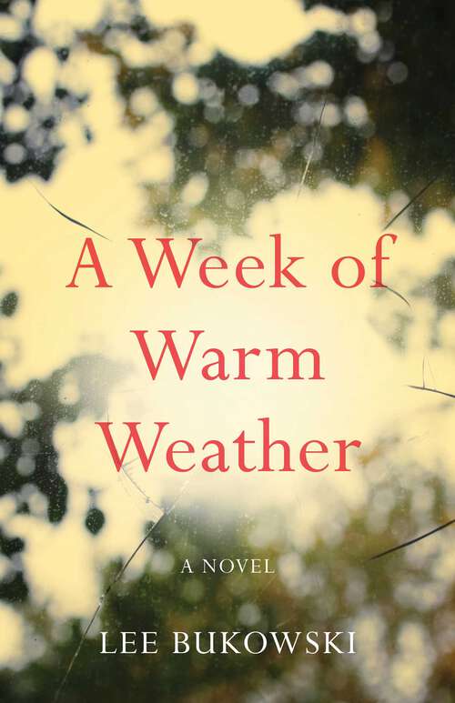 Book cover of A Week of Warm Weather: A Novel