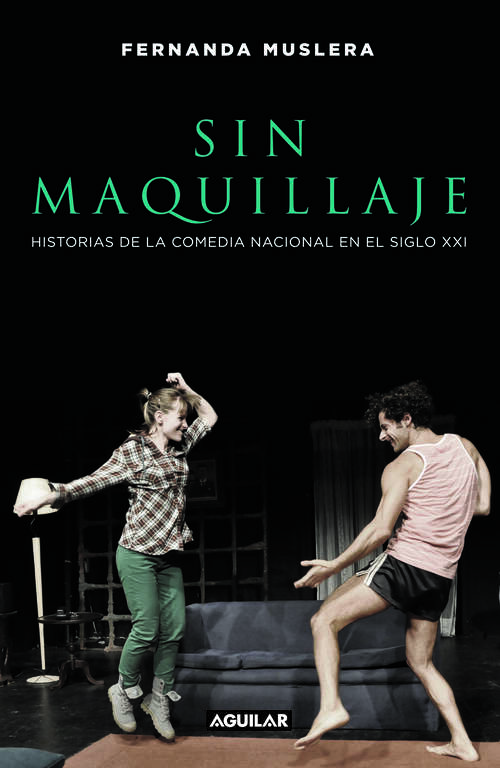Book cover of Sin maquillaje: Historias de la Comedia nacional en el Siglo XXI