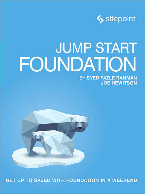 Jump Start Foundation: Get Up to Speed With Foundation in a Weekend