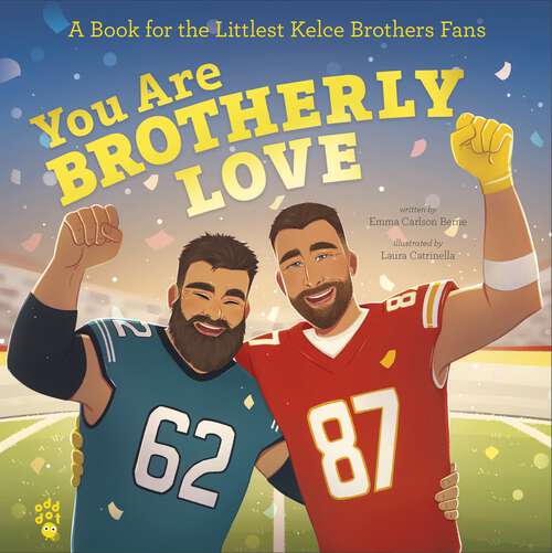 Book cover of You Are Brotherly Love: A Book for the Littlest Kelce Brothers Fans (The Littlest Fans)