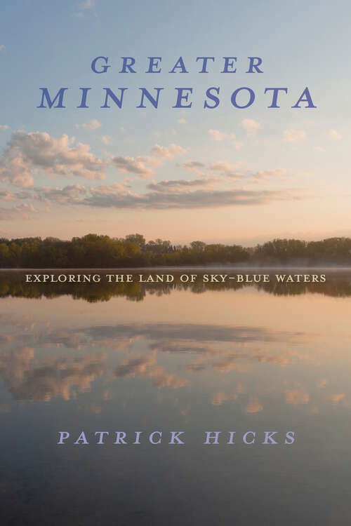 Book cover of Greater Minnesota: Exploring the Land of Sky-Blue Waters (Heartland History)