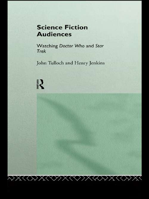 Science Fiction Audiences: Watching Star Trek and Doctor Who (Popular Fictions Series)
