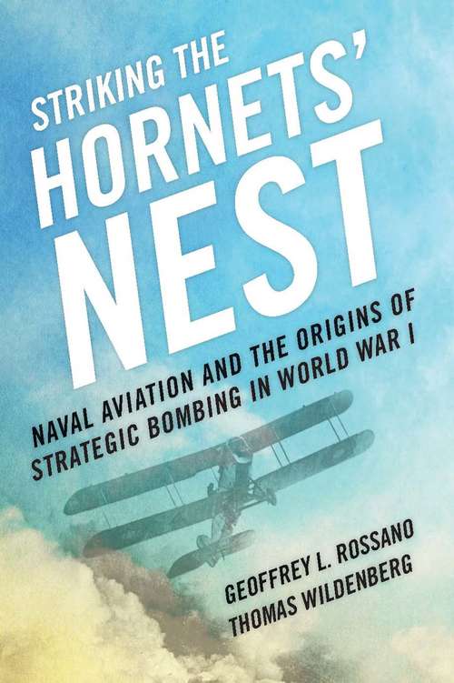 Book cover of Striking The Hornets' Nest: Naval Aviation And The Origins Of Strategic Bombing In World War I