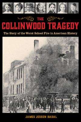 The Collinwood Tragedy: The Story of the Worst School Fire in American History