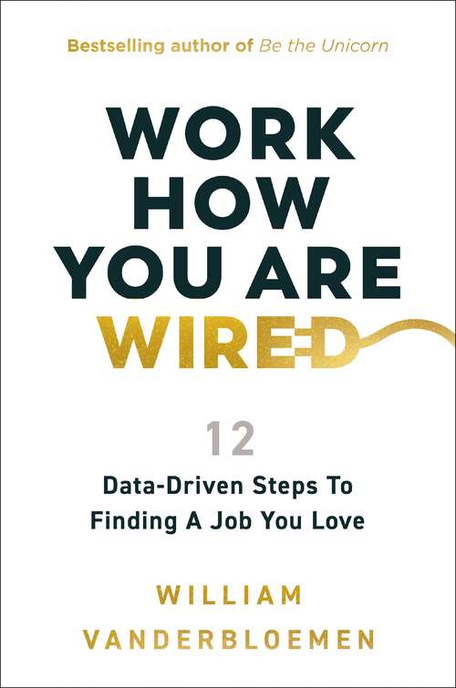 Book cover of Work How You Are Wired: 12 Data-Driven Steps to Finding a Job You Love