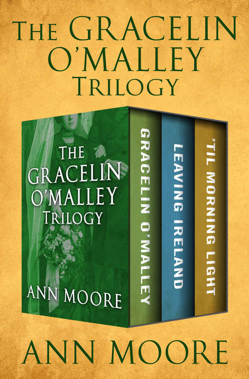 The Gracelin O'Malley Trilogy: Gracelin O’Malley, Leaving Ireland, and ’Til Morning Light (The Gracelin O'Malley Trilogy #1)