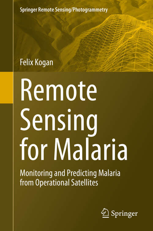 Remote Sensing for Malaria: Monitoring and Predicting Malaria from Operational Satellites (Springer Remote Sensing/Photogrammetry)