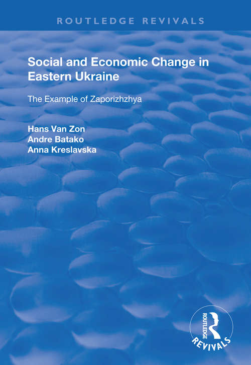 Social and Economic Change in Eastern Ukraine: The Example of Zaporizhzhia (Routledge Revivals)