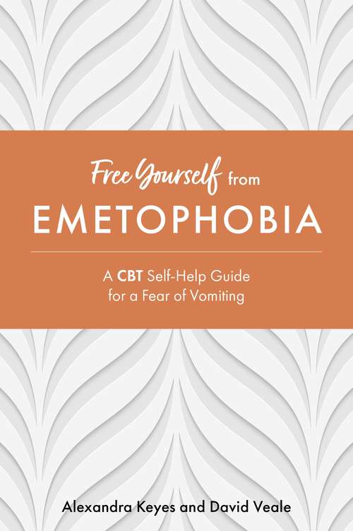 Free Yourself from Emetophobia: A CBT Self-Help Guide for a Fear of Vomiting (Free Yourself)