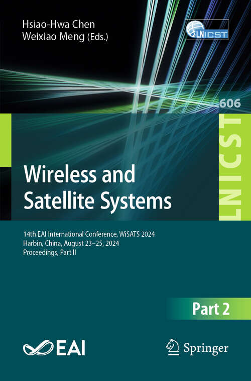 Book cover of Wireless and Satellite Systems: 14th EAI International Conference, WiSATS 2024, Harbin, China, August 23–25, 2024, Proceedings, Part II (Lecture Notes of the Institute for Computer Sciences, Social Informatics and Telecommunications Engineering #606)