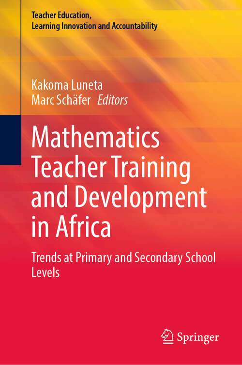 Book cover of Mathematics Teacher Training and Development in Africa: Trends at Primary and Secondary School Levels (Teacher Education, Learning Innovation and Accountability)