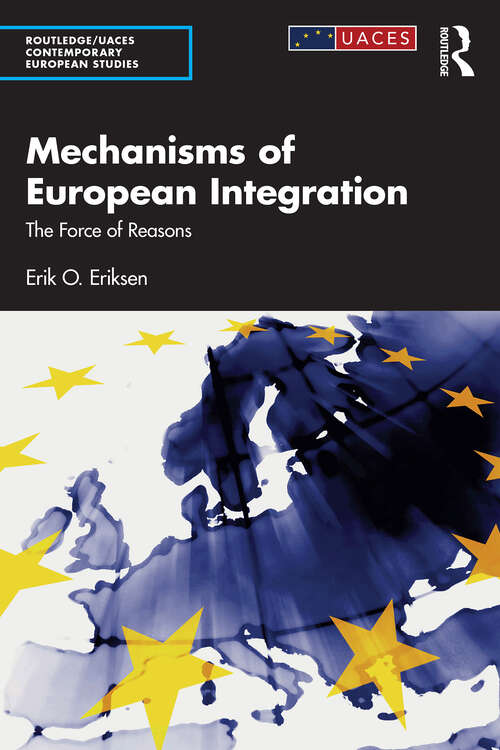 Book cover of Mechanisms of European Integration: The Force of Reasons (1) (Routledge/UACES Contemporary European Studies)