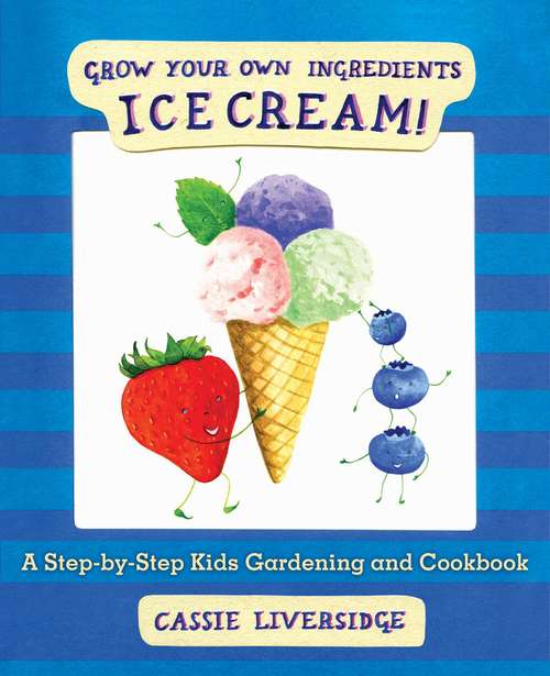 Book cover of Ice Cream!: Grow Your Own Ingredients