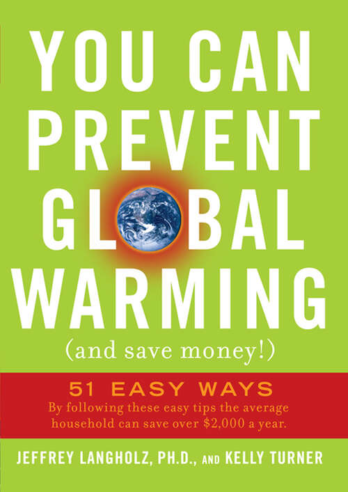 You Can Prevent Global Warming (and Save Money!): 51 Easy Ways